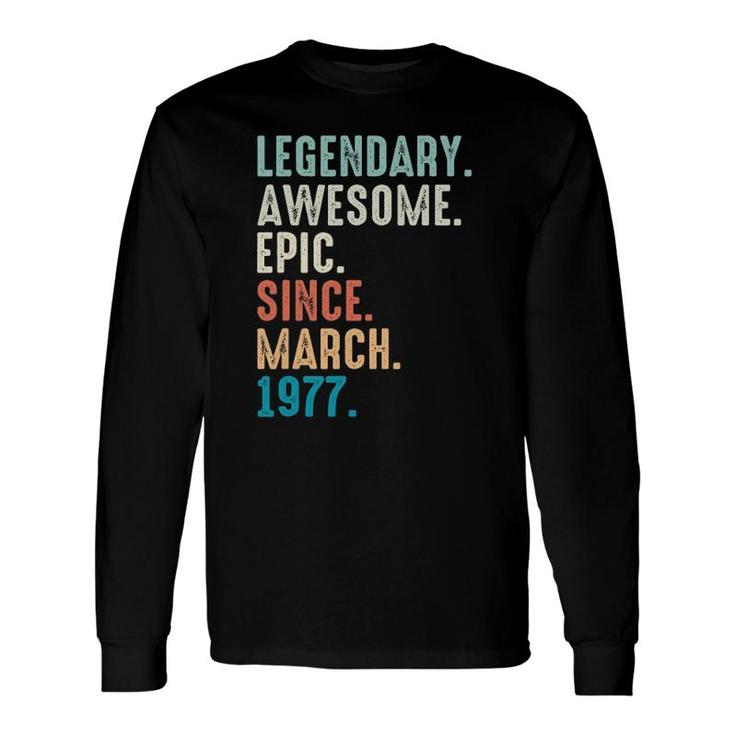 45 Years Old Lengendary Awesome Epic Since March 1977 Ver2 Long Sleeve T-Shirt
