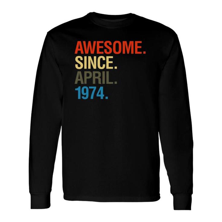 48Th Birthday Awesome Since April 1974 Ver2 Long Sleeve T-Shirt