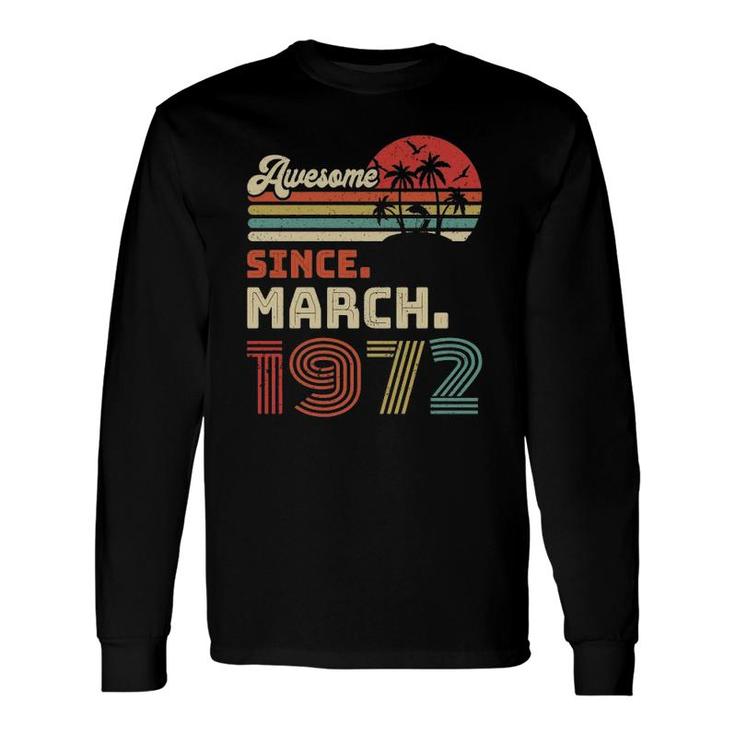50 Years Old Awesome Since March 1972 50Th Birthday Long Sleeve T-Shirt