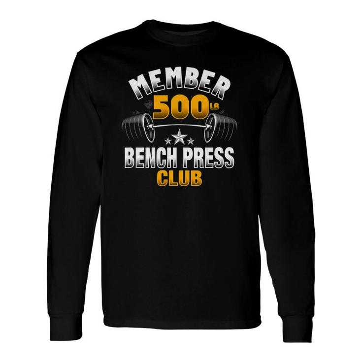 500 Pound Bench Press Club Long Sleeve T-Shirt T-Shirt