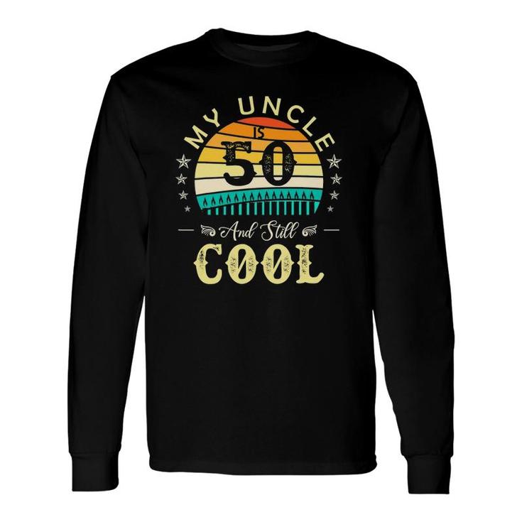 50Th Birthday My Uncle Is 50 And Still Cool Retro Vintage Long Sleeve T-Shirt T-Shirt