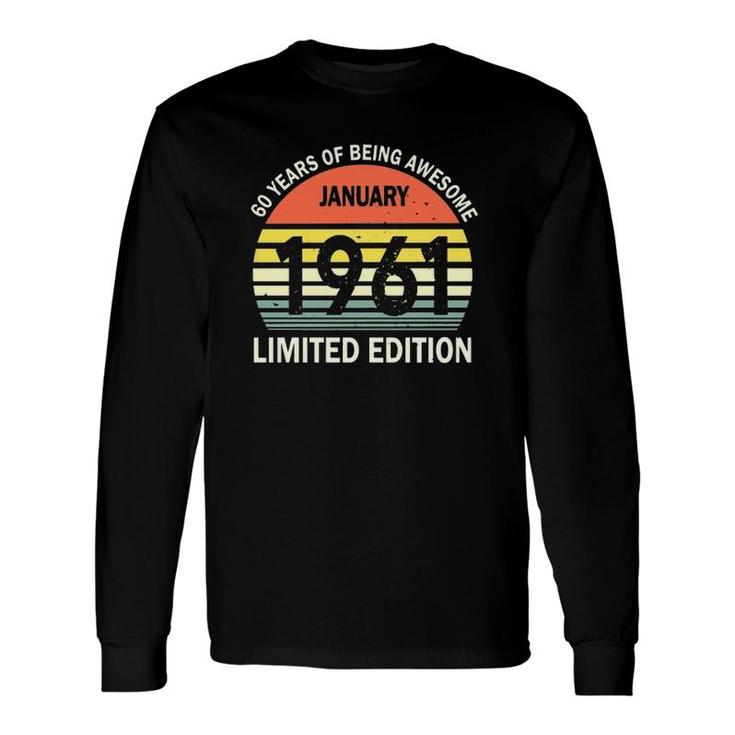 60 Years Of Being Awesome January 1961 Limited Edition Vintage Retro Long Sleeve T-Shirt