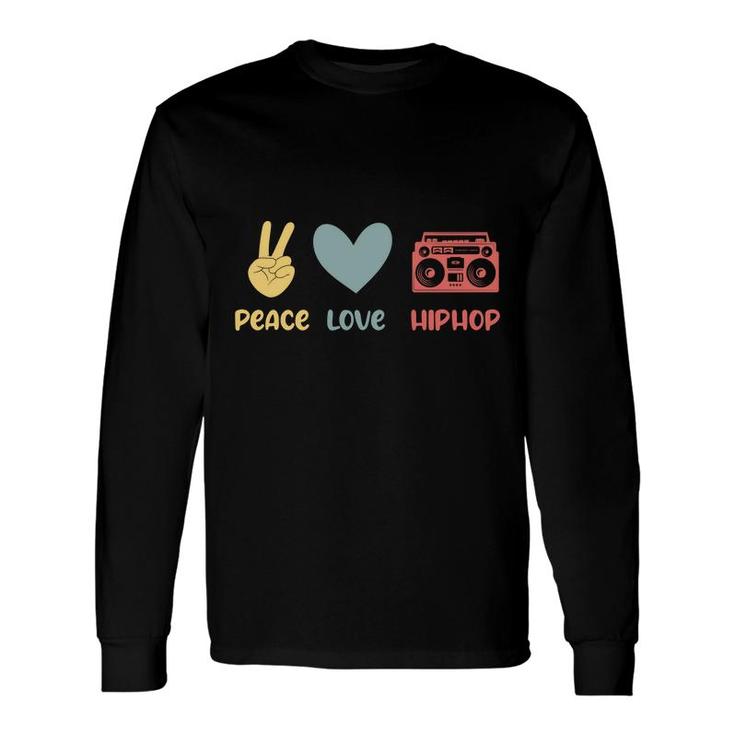 80S 90S Styles Peace Love Hip Hop Idea Music Long Sleeve T-Shirt