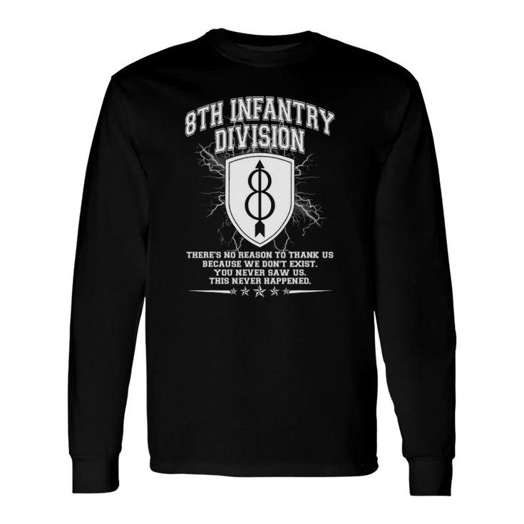 8Th Infantry Division S Theres No Reason To Thank Us Long Sleeve T-Shirt T-Shirt