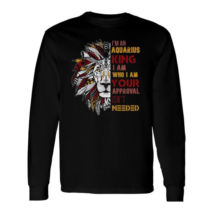 Im An Aquarius King Your Approval Isnt Needed Zodiac Long Sleeve T-Shirt T-Shirt