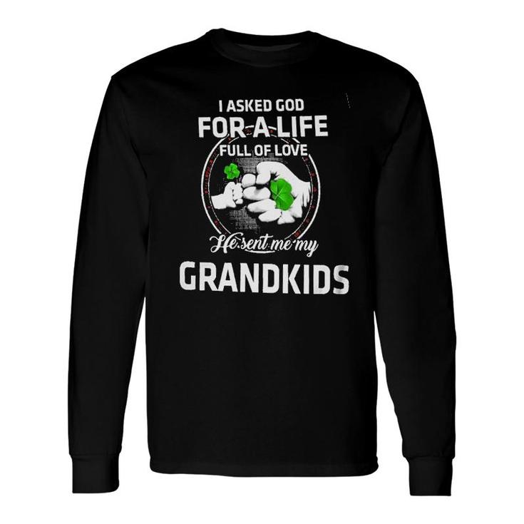 I Ask God For A Life Full Of Love Grandkids Interesting 2022 Long Sleeve T-Shirt
