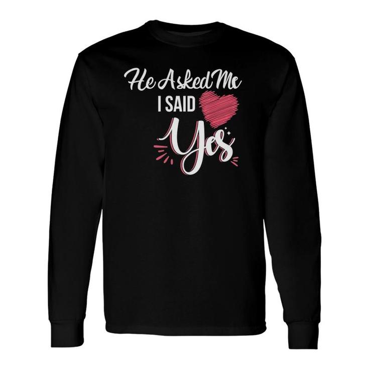 He Asked Me & I Said Yes Marriage Proposal For V-Neck Long Sleeve T-Shirt T-Shirt