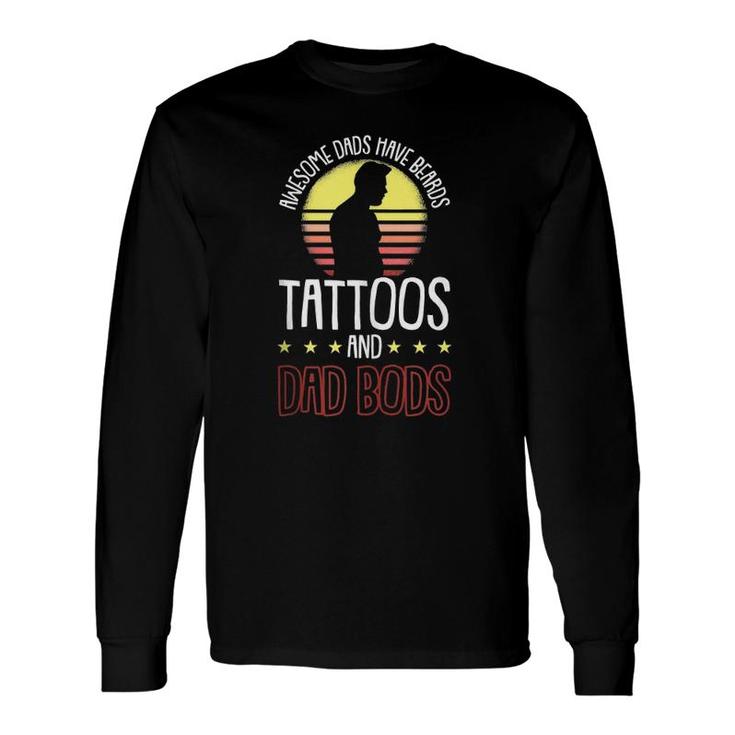 Awesome Dads Have Tattoos And Beards Fathers Day Dad Bod Long Sleeve T-Shirt