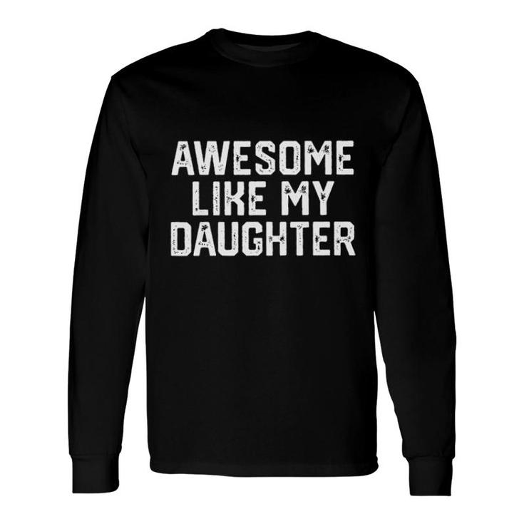 Awesome Like My Daughter 2022 Trend Long Sleeve T-Shirt