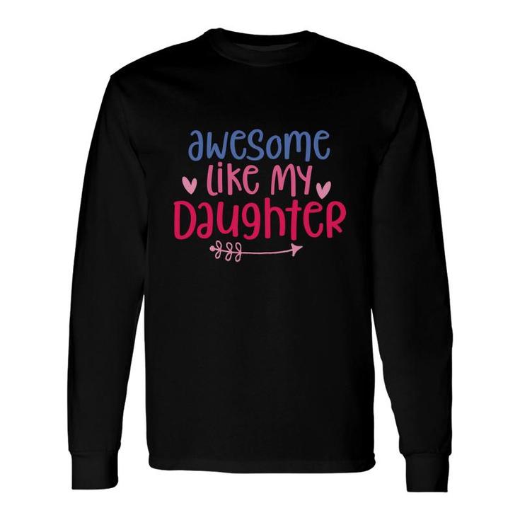 Awesome Like My Daughter Pink And Blue Long Sleeve T-Shirt