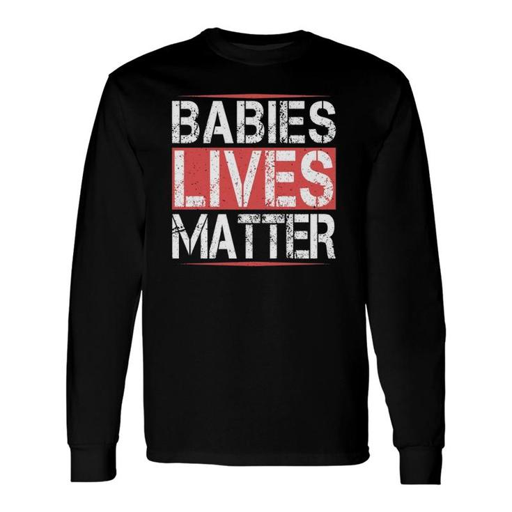 Babies Lives Matter Unborn Babies Lives Matter Fetus Long Sleeve T-Shirt