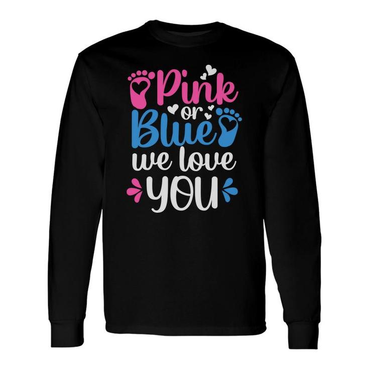 Baby Gender Reveal Party Pink Or Blue We Love You Baby Shower Long Sleeve T-Shirt