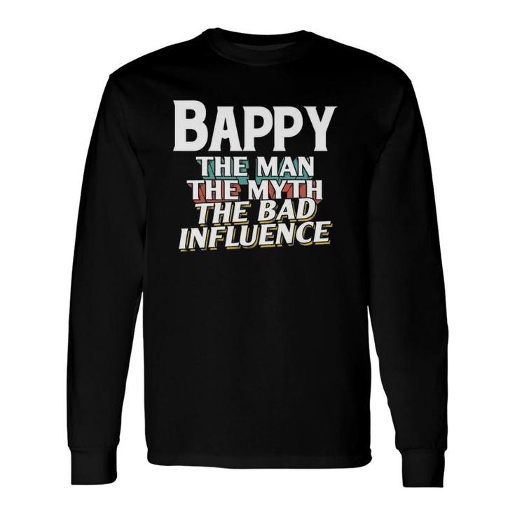 Bappy For The Man Myth Bad Influence Grandpa Long Sleeve T-Shirt