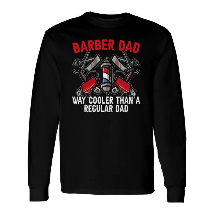 Barber Dad Fathers Day Haircut Barbershop Best Daddy Ever Long Sleeve T-Shirt