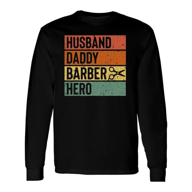 Barber Dad Husband Daddy Hero Fathers Day Long Sleeve T-Shirt