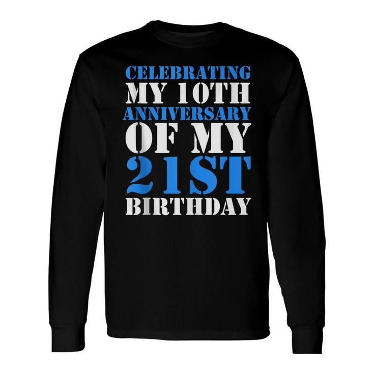Bday Celebrating My 10Th Anniversary Of My 21St Birthday Long Sleeve T-Shirt