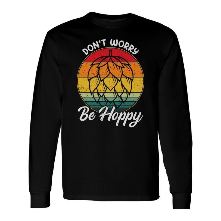 Beer Dont Worry Be Hoppy Craft Beer Lovers Long Sleeve T-Shirt