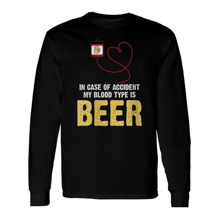 Beer Lover In Case Of Accident My Blood Type Is Beer Long Sleeve T-Shirt