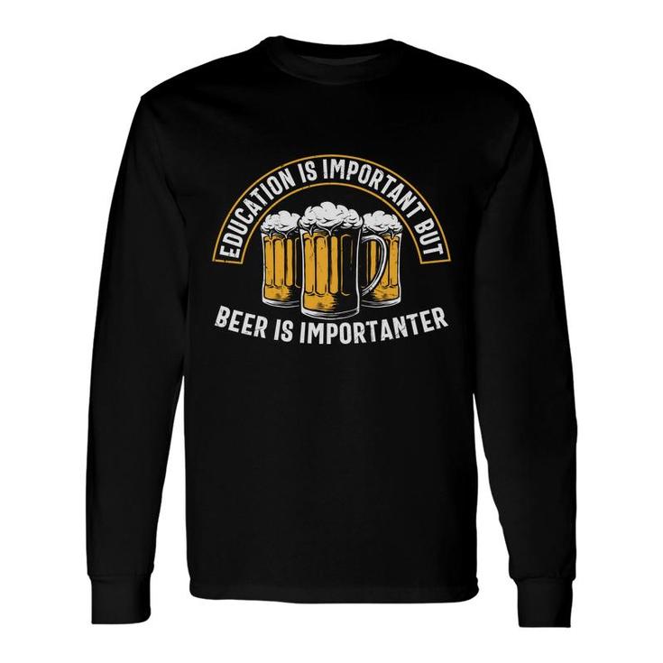 Beer Lover Education Important But Beer Long Sleeve T-Shirt