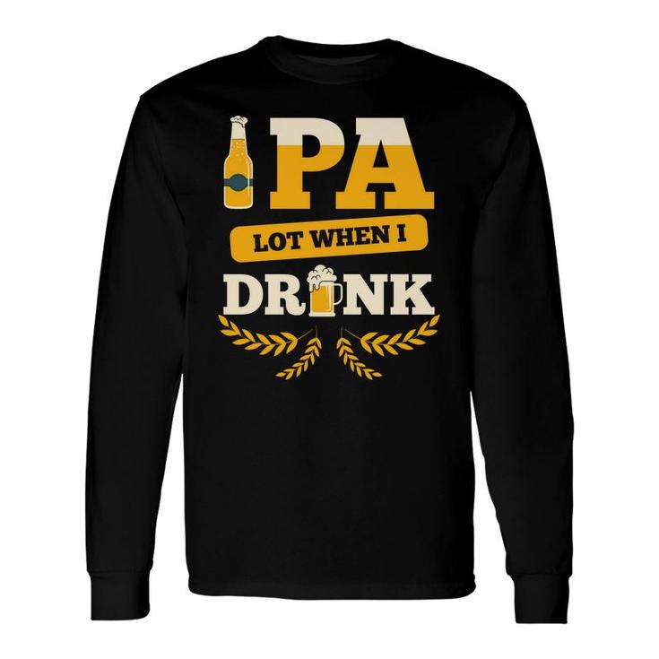 Beer Pa Lot When I Drink Craft Beer Lovers Long Sleeve T-Shirt