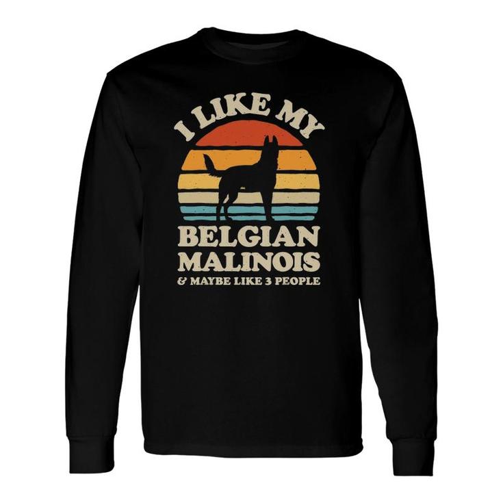 I Like My Belgian Malinois And Maybe Like 3 People Dog Lover Long Sleeve T-Shirt