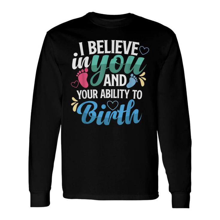 I Believe In You And Your Ability To Birth For Midwifes Long Sleeve T-Shirt