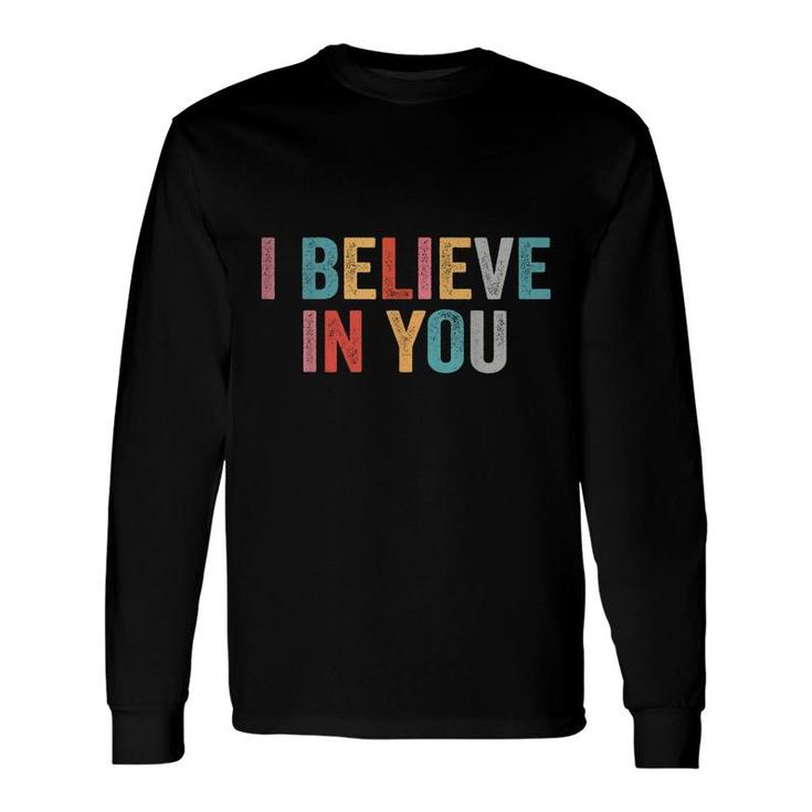 I Believe In You Vintage Motivational Testing Day Teacher Long Sleeve T-Shirt