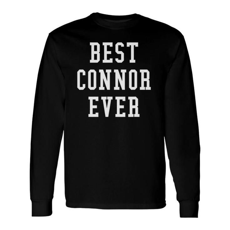 Best Connor Ever Cool Personalized First Name Long Sleeve T-Shirt