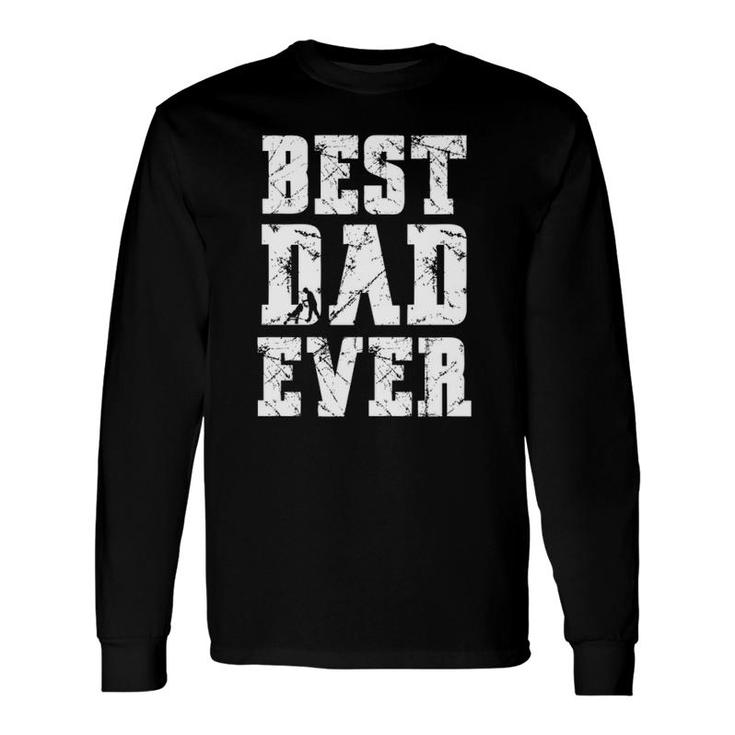 Best Dad Ever Fathers Day For Daddy Or Father Long Sleeve T-Shirt