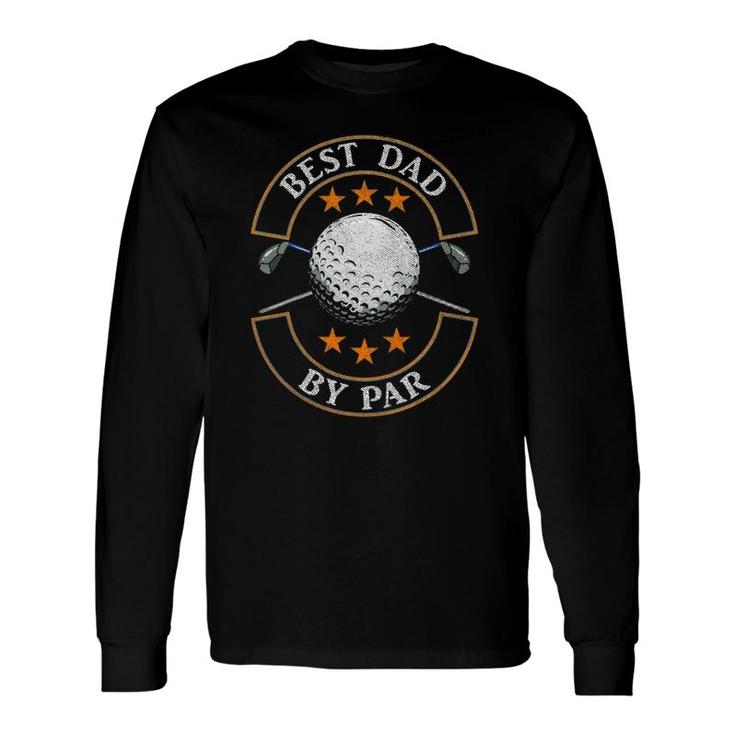 Best Dad By Par Golf Lover Sports Fathers Day Long Sleeve T-Shirt