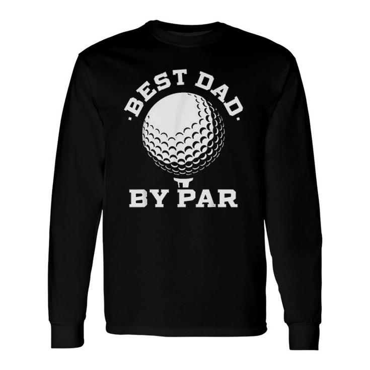 Best Dad By Par Sport 2022 Trend Long Sleeve T-Shirt