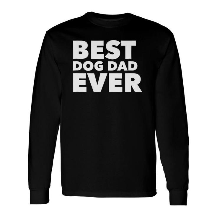 Best Dog Dad Ever Fathers Day Tee Long Sleeve T-Shirt