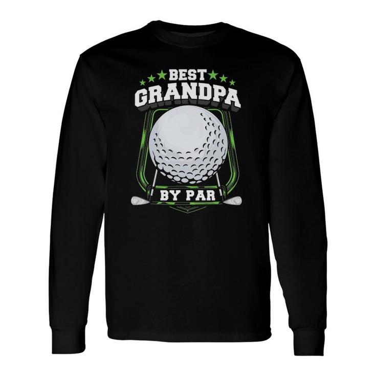 Best Grandpa By Par Golf Papa Grandfather Pop Dad Golf Long Sleeve T-Shirt