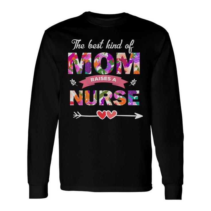The Best Kind Of Mom Raises A Nurses Day Long Sleeve T-Shirt