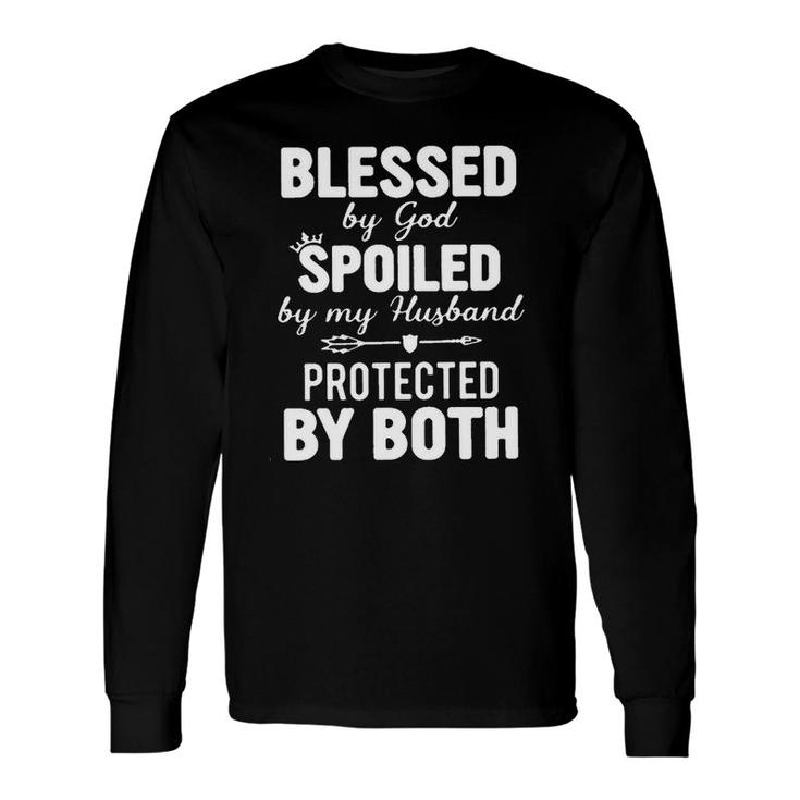 Blessed By God Spoiled By My Husband Protected By Both Long Sleeve T-Shirt
