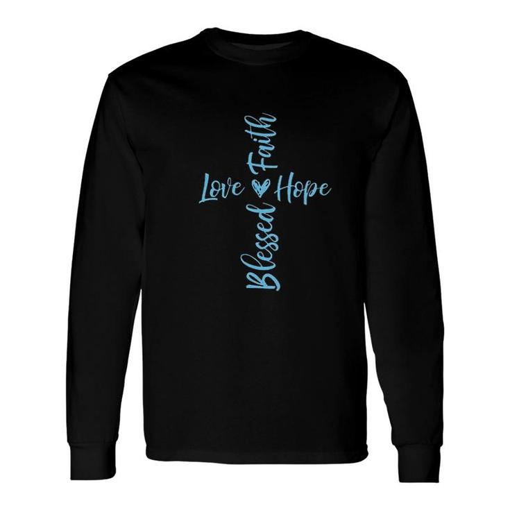 Blessed Love Faith Hope Christian Jesus Quote Long Sleeve T-Shirt