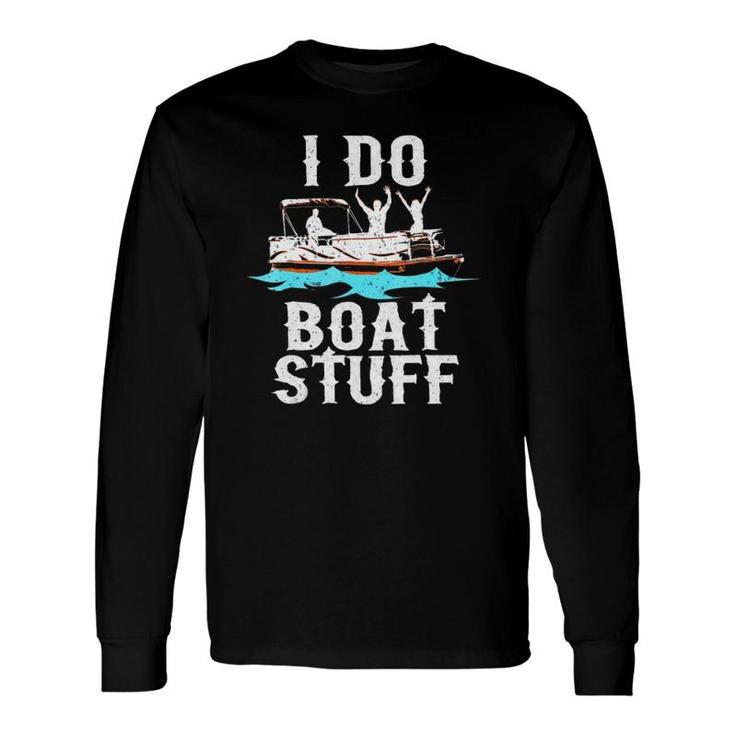 I Do Boat Stuff Fathers Day Dad Pontoongift Long Sleeve T-Shirt