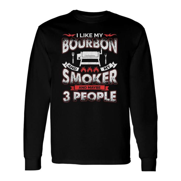 I Like Bourbon My Smoker 3 People Bbq Lover Men Dad Long Sleeve T-Shirt