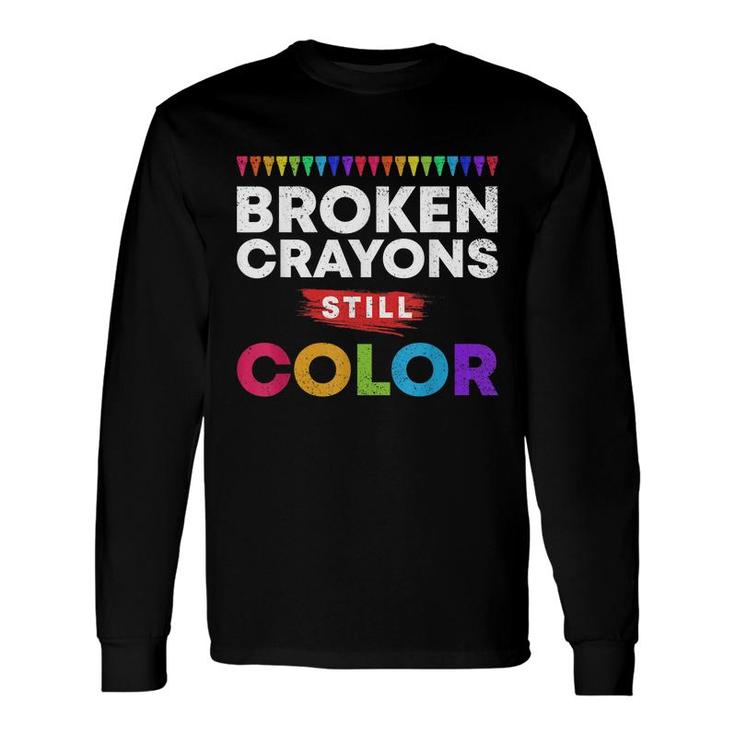 Broken Crayons Still Color Supporter Mental Health Awareness Long Sleeve T-Shirt