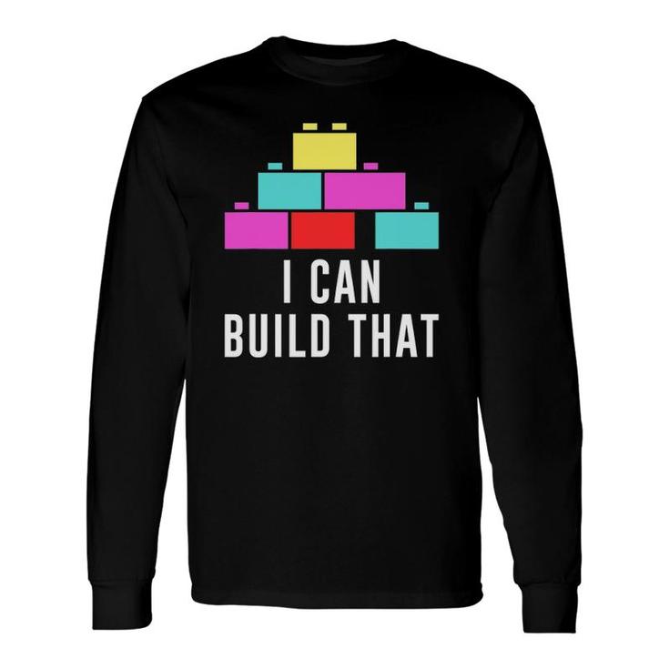 Can Build That Big Building Blocks Master Builder Engineer Long Sleeve T-Shirt T-Shirt