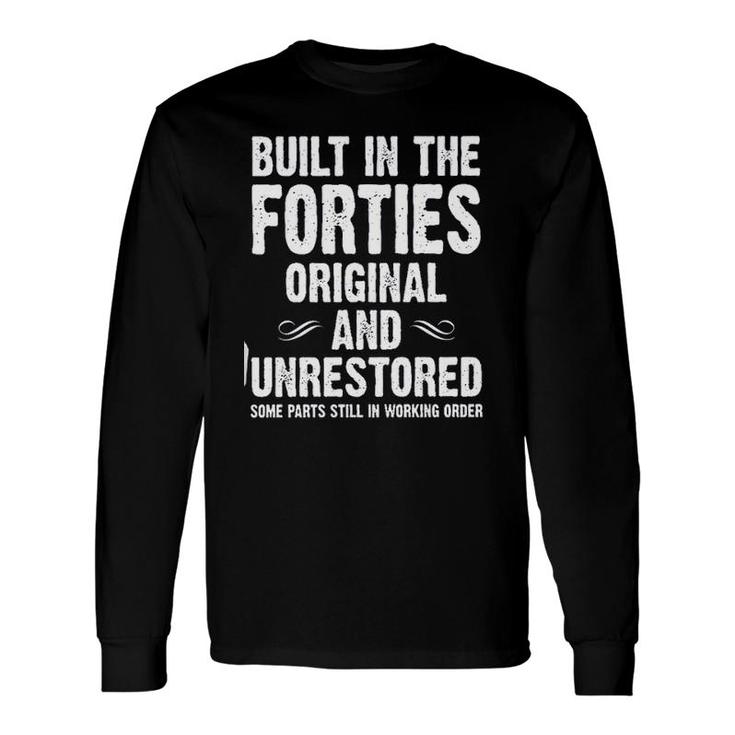 Built In The Forties Original And Unrestored 2022 Long Sleeve T-Shirt