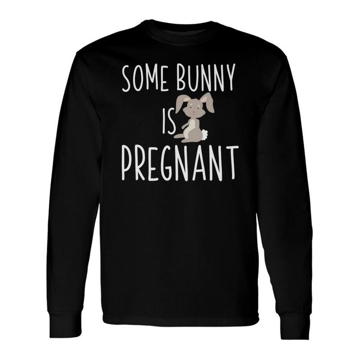 Some Bunny Is Pregnant Easter Pregnancy Announcement Long Sleeve T-Shirt