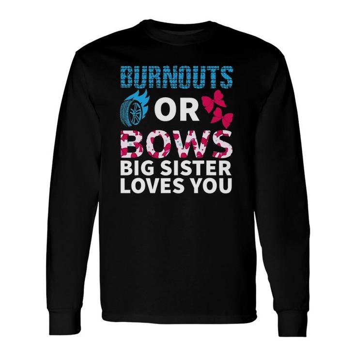 Burnouts Or Bows Big Sister Loves You Gender Reveal Party Long Sleeve T-Shirt
