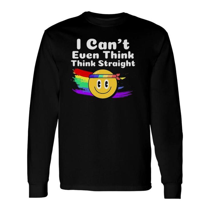 I Cant Even Think Straight Lgbt Gay Pride Month Lgbtq Long Sleeve T-Shirt