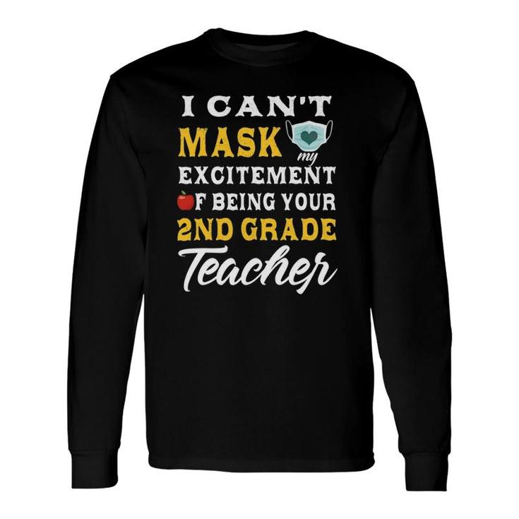 I Cant Mask My Excitement Of Being Your 2Nd Grade Teacher Long Sleeve T-Shirt