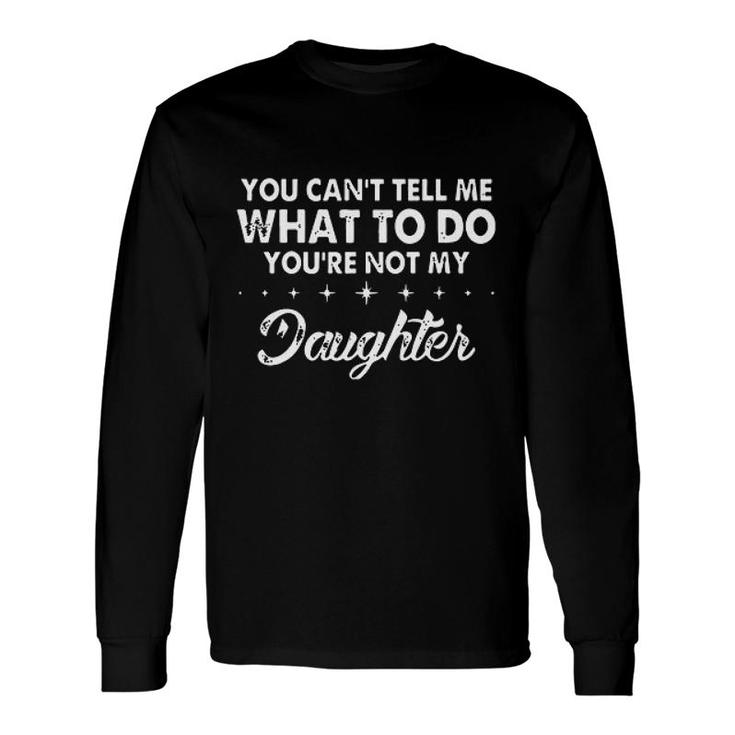 You Cant Tell Me What To Do New Letters Long Sleeve T-Shirt