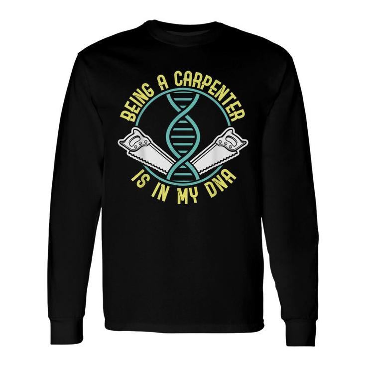 Being A Carpenter Is In My Dna Fathers Day Long Sleeve T-Shirt