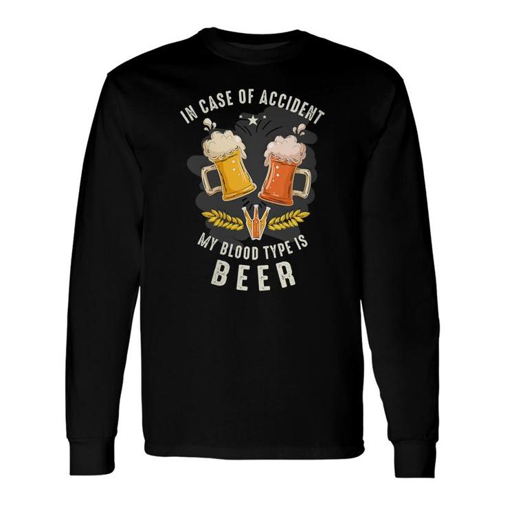 In Case Of Accident My Blood Type Is Beer Beer Lover Long Sleeve T-Shirt