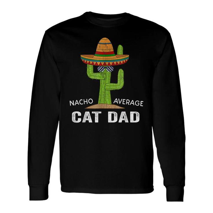 Cat Lover Humor -Meme Saying Nacho Average Cat Dad Long Sleeve T-Shirt