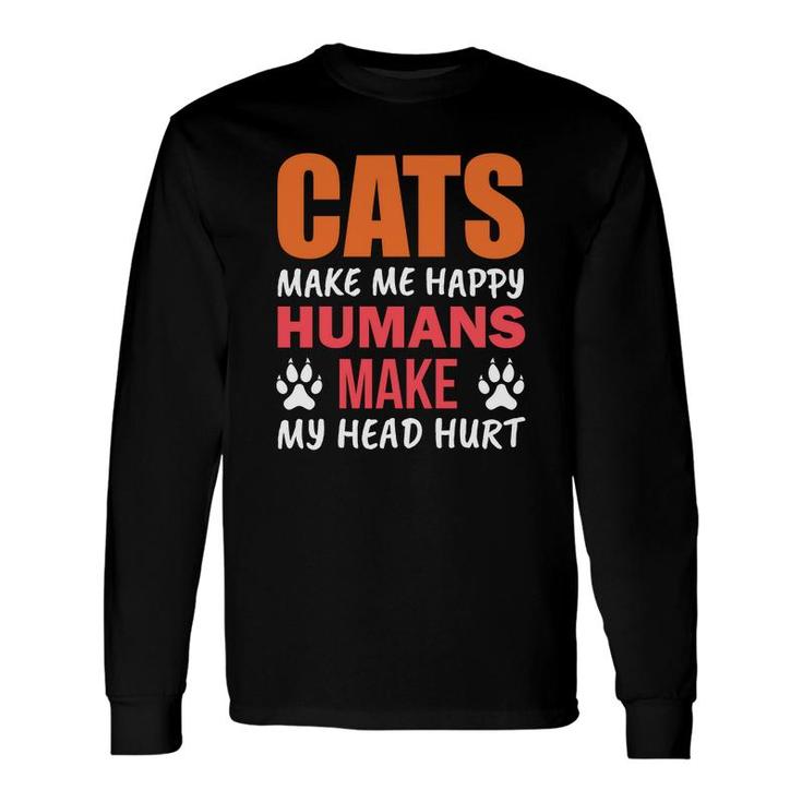 Cats Make Me Happy Humans Make My Head Hurt Great Long Sleeve T-Shirt